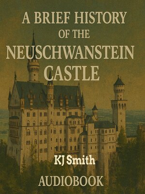 cover image of A Brief History of Neuschwantstein Castle